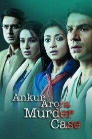 Ankur Arora Murder Case (2013) Hindi HD